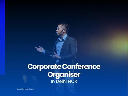 Benefits of Hiring a Corporate Conference Organiser in Delhi NCR