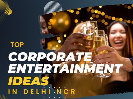Top Corporate Entertainment Ideas in Delhi NCR Top Corporate Entertainment Ideas in Delhi NCR