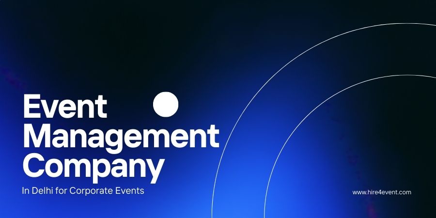 How to Choose the Best Event Management Company in Delhi for Corporate Events