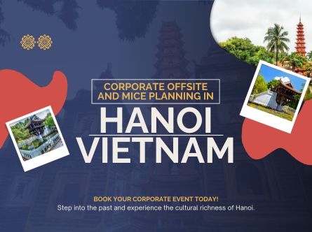 Corporate Offsite and MICE Planning in Hanoi, Vietnam Corporate Offsite and MICE Planning in Hanoi, Vietnam