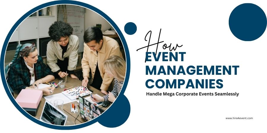 How Event Management Companies Handle Mega Corporate Events Seamlessly