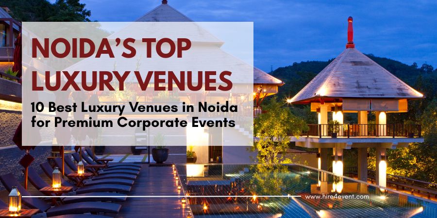 10 Best Luxury Venues in Noida for Premium Corporate Events