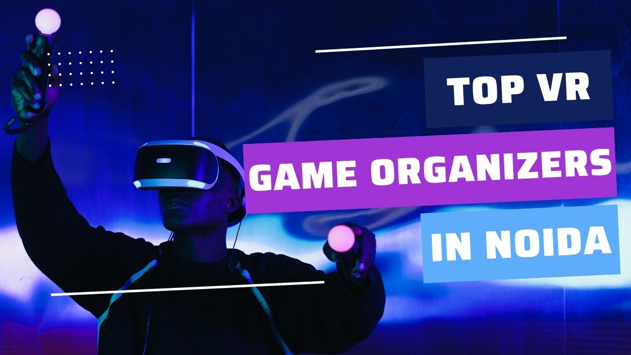 Top VR Game Organizers in Noida for Business and Tech Events Top VR Game Organizers in Noida for Business and Tech Events