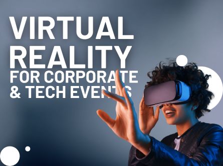 Virtual Reality for Corporate & Tech Events Virtual Reality for Corporate & Tech Events