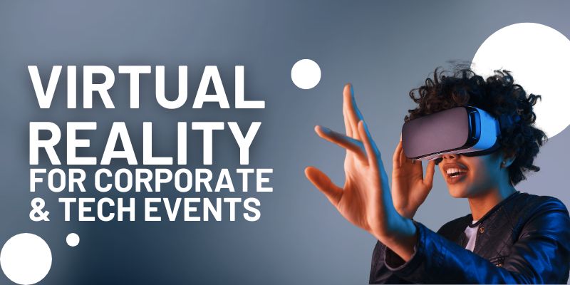 Virtual Reality for Corporate & Tech Events Virtual Reality for Corporate & Tech Events